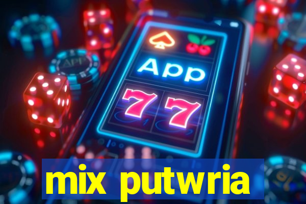 mix putwria