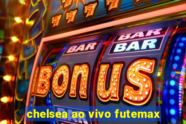 chelsea ao vivo futemax