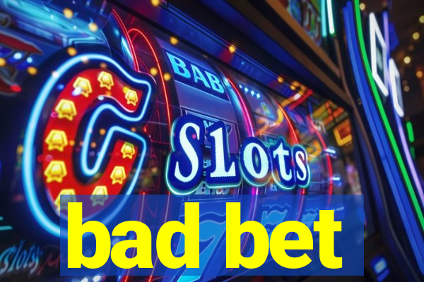 bad bet