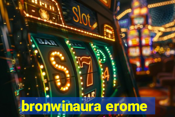 bronwinaura erome