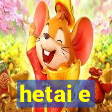 hetai e