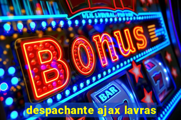 despachante ajax lavras