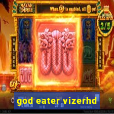 god eater vizerhd