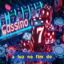 a luz no fim do mundo filme completo dublado