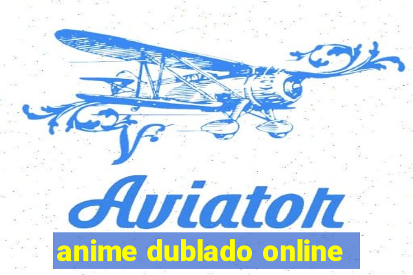 anime dublado online