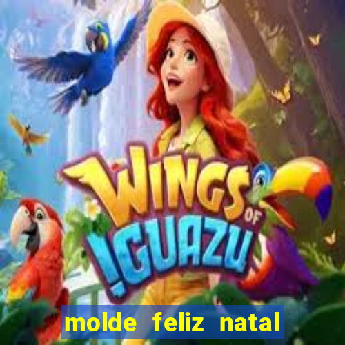 molde feliz natal para imprimir