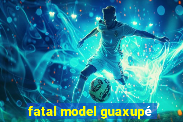 fatal model guaxupé