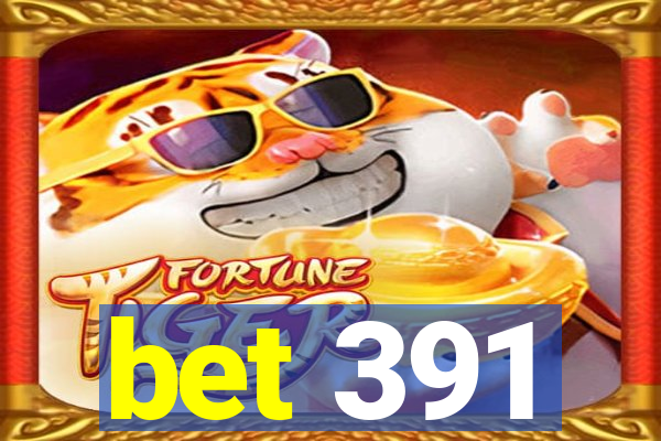 bet 391