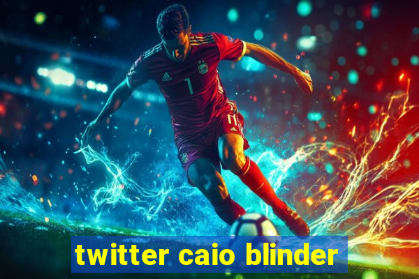 twitter caio blinder