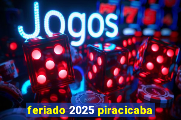 feriado 2025 piracicaba