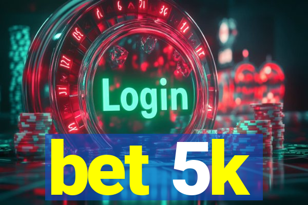 bet 5k