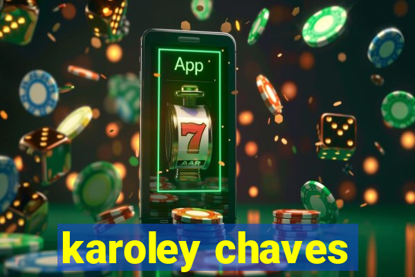 karoley chaves