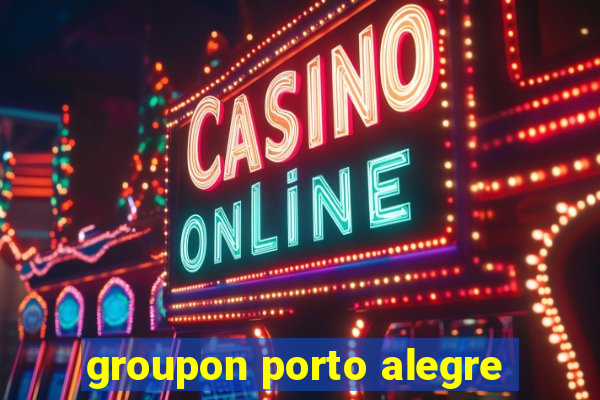 groupon porto alegre