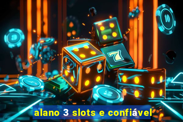 alano 3 slots e confiável