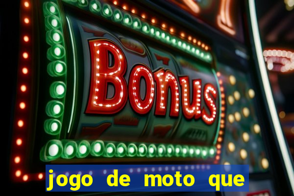 jogo de moto que da grau