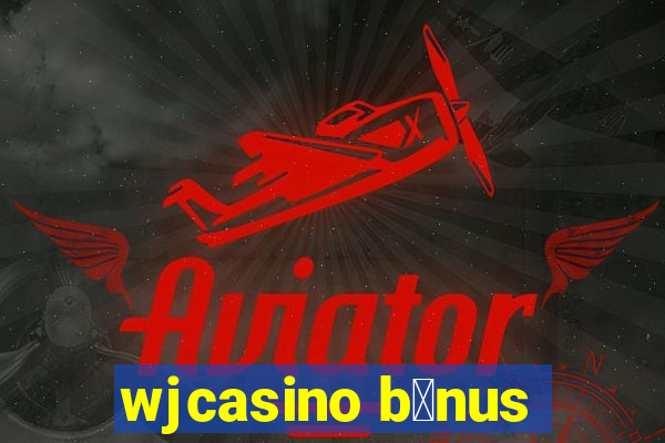 wjcasino b么nus