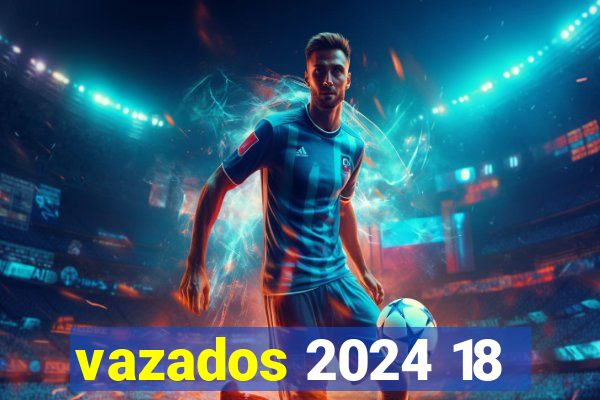 vazados 2024 18