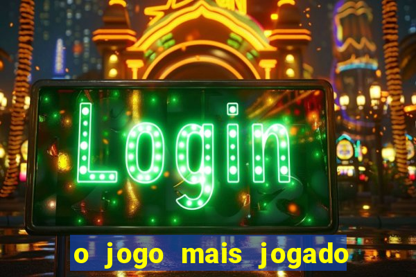 o jogo mais jogado do mundo