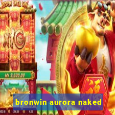 bronwin aurora naked