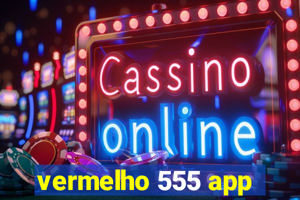 vermelho 555 app