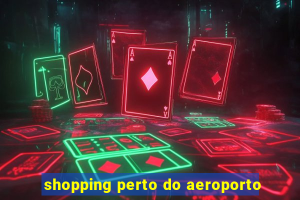 shopping perto do aeroporto