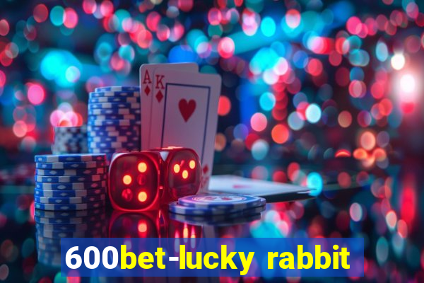 600bet-lucky rabbit