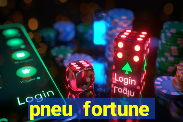 pneu fortune reclame aqui