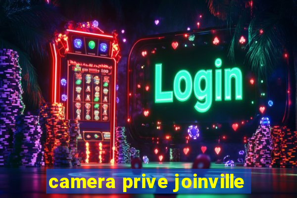 camera prive joinville