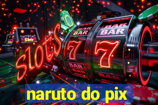 naruto do pix