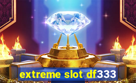 extreme slot df333