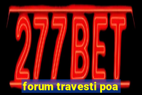 forum travesti poa