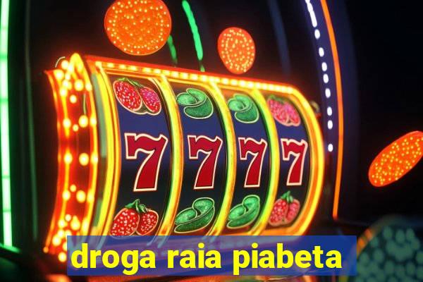 droga raia piabeta