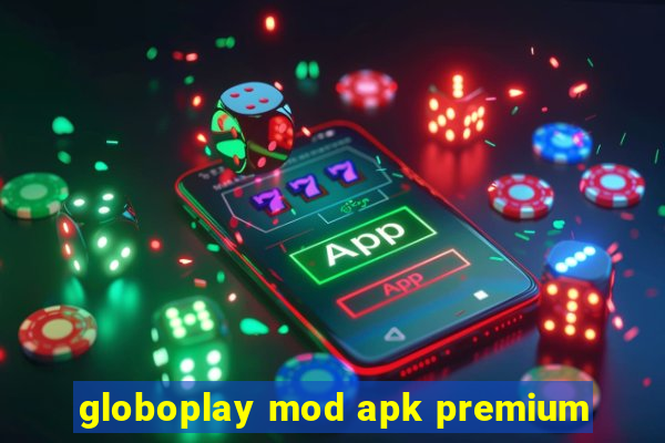 globoplay mod apk premium