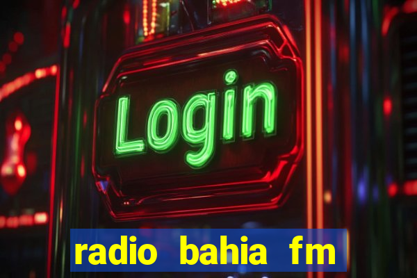 radio bahia fm 88.7 ao vivo ouvir