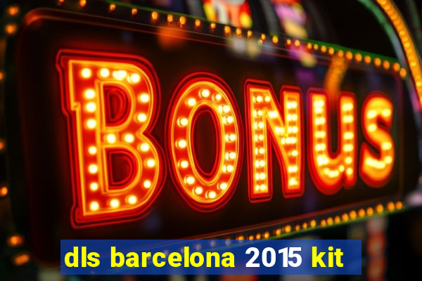 dls barcelona 2015 kit