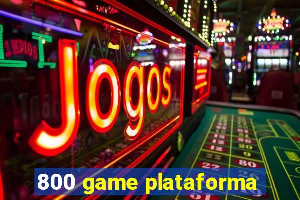 800 game plataforma