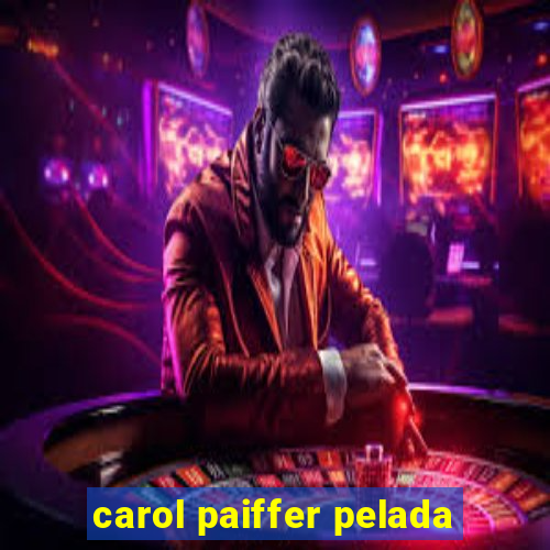 carol paiffer pelada