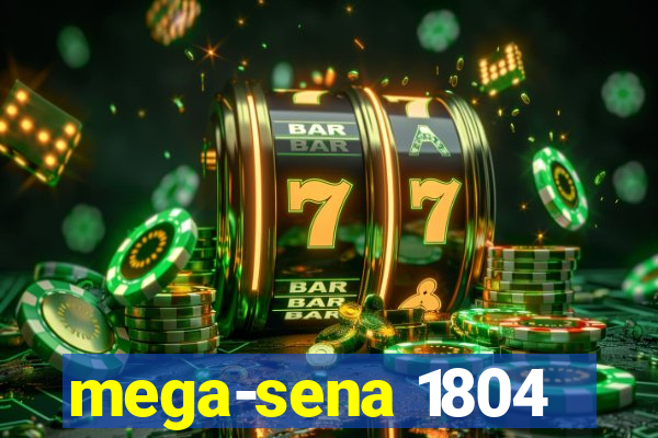 mega-sena 1804