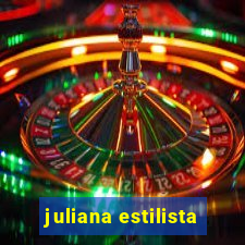 juliana estilista