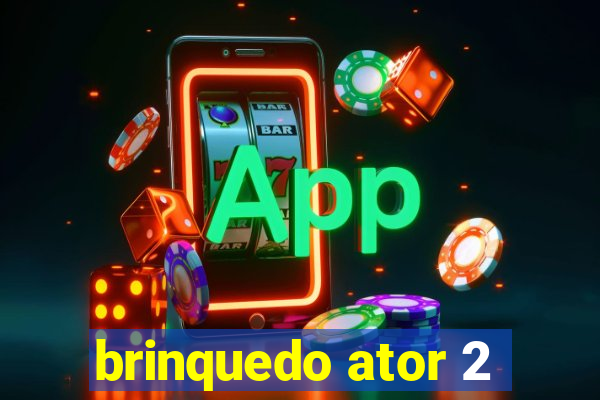 brinquedo ator 2