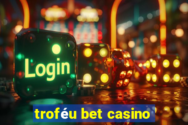 troféu bet casino