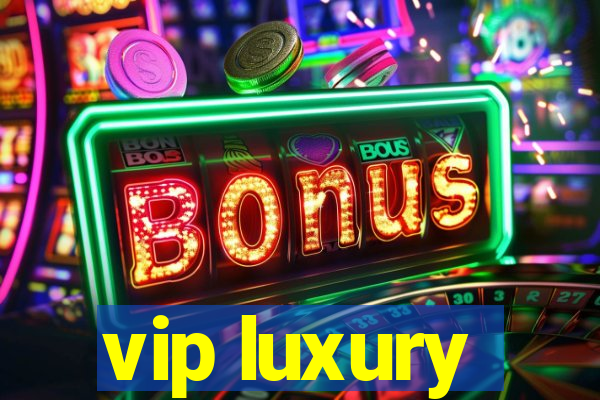 vip luxury