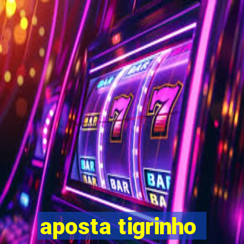 aposta tigrinho