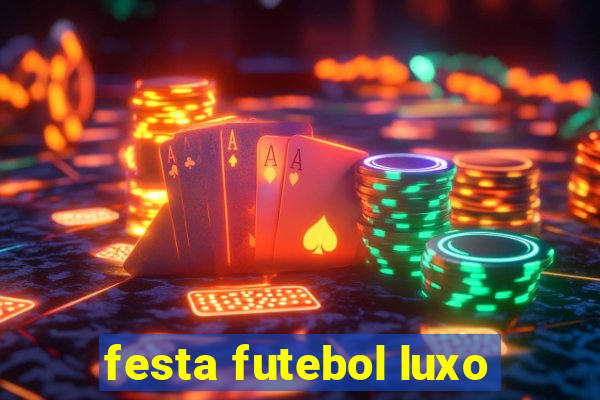 festa futebol luxo