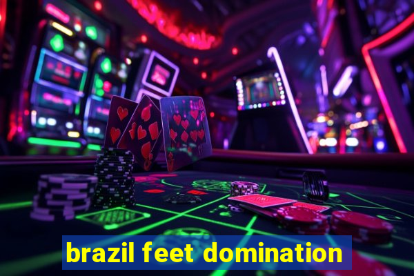 brazil feet domination