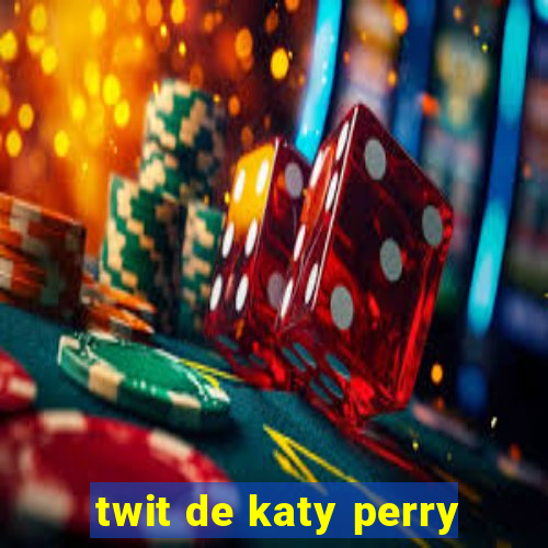 twit de katy perry