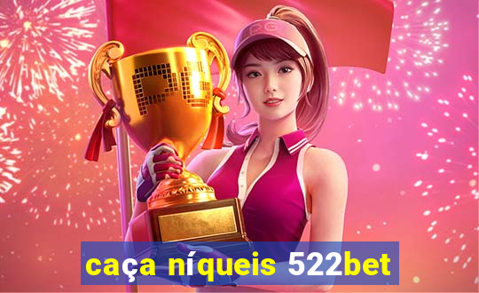 caça níqueis 522bet