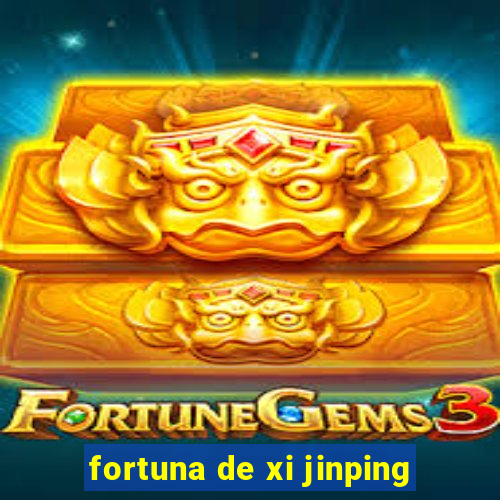 fortuna de xi jinping