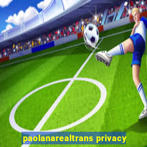 paolanarealtrans privacy