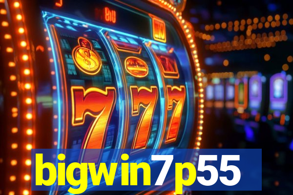 bigwin7p55